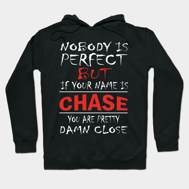 Nobody Is Perfect But If Your Name Is CHASE You Are Pretty Damn Close Hoodie by premium_designs